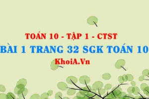 Bài 1 trang 32 SGK Toán 10 tập 1 Chân trời sáng tạo